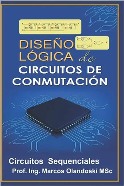 Diseño Lógico de Circuitos de Conmutación: Circuitos Secuenciales - Vol.2 by Olandoski, Marcos