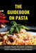 The Guidebook On Pasta: Simple Pasta Recipes To Enjoy With Your Family And Friends: How To Cook Spaghetti At Home by Chang Weems