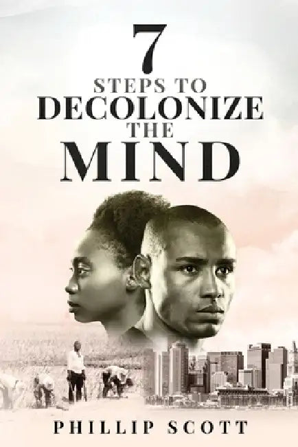 7 Steps To Decolonize The Mind by Phillip Scott