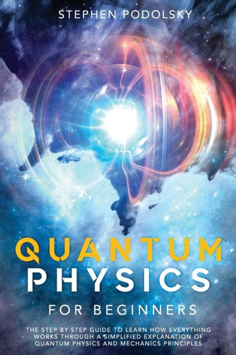 Quantum Physics For Beginners : The Step By by Podolsky Stephen