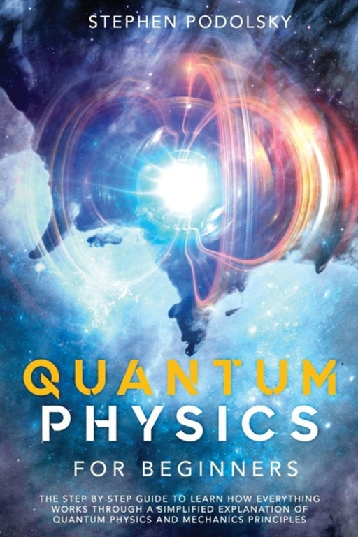 Quantum Physics For Beginners : The Step By by Podolsky Stephen