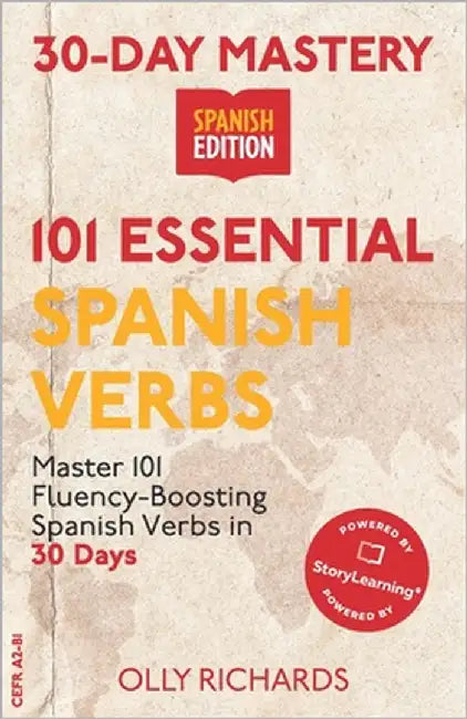 30-Day Mastery: 101 Essential Spanish Verbs: Master 101 Fluency-Boosting Spanish Verbs in 30 Days by Richards, Olly