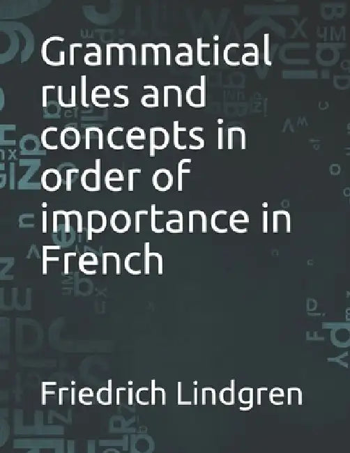 Grammatical rules and concepts in order of importance in French by Friedrich Lindgren