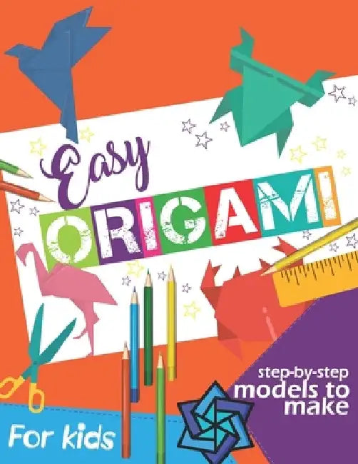Easy Origami Book: Simple Step-by-Step Instructions To Make Models (Origami Papercraft) by Origami Book