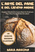 L'Arte del Pane e del Lievito Madre: Svelati i Segreti della Panificazione. 70 Ricette Con Lievito Madre per Realizzare Pane, Pizza, Focacce e Dolci! by Marino, Sara
