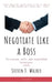 Negotiate Like a Boss: Persuasion Skills and Negotiation Techniques by Steven Walker