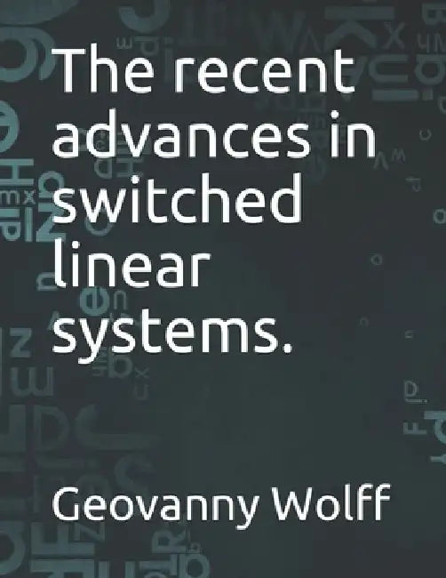 The recent advances in switched linear systems. by Geovanny Wolff