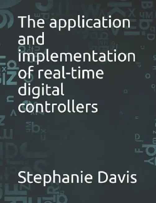 The application and implementation of real-time digital controllers by Stephanie Davis