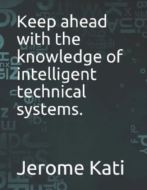Keep ahead with the knowledge of intelligent technical systems. by Jerome Kati