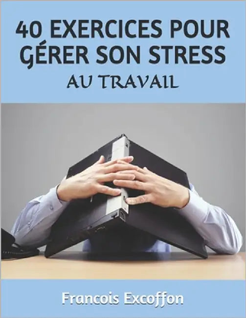 40 Exercices d'Autohypnose Pour Gérer Son Stress Au Travail by Excoffon, Virginie