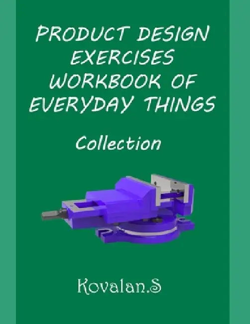 Product Design Exercises Workbook of Everyday Things: Collection by Kovalan Sandiyappan