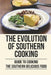 The Evolution Of Southern Cooking: Guide To Cooking The Southern Delicious Food: Improvement Of Southern Cooking by Mammie Turke