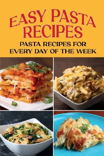Easy Pasta Recipes: Pasta Recipes For Every Day Of The Week: Pasta Recipe With Beans by Bridgett Ronsani