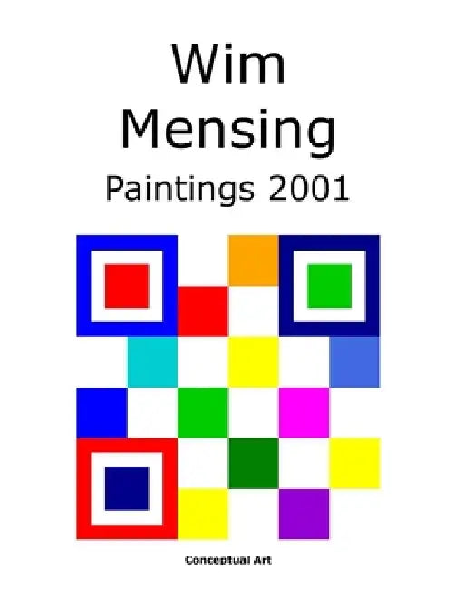 Wim Mensing Paintings 2001 by Wim Mensing
