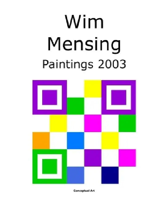 Wim Mensing Paintings 2003 by Wim Mensing
