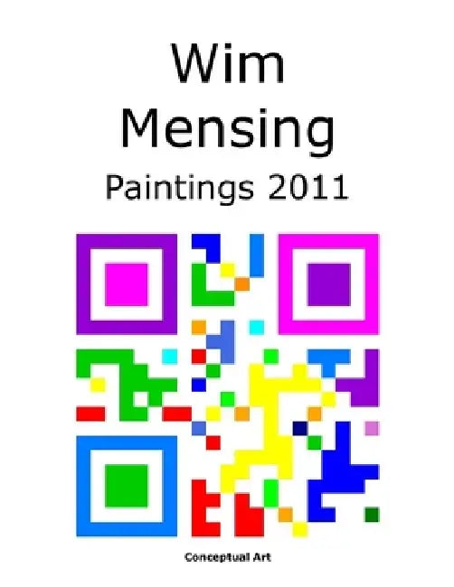 Wim Mensing Paintings 2011 by Wim Mensing