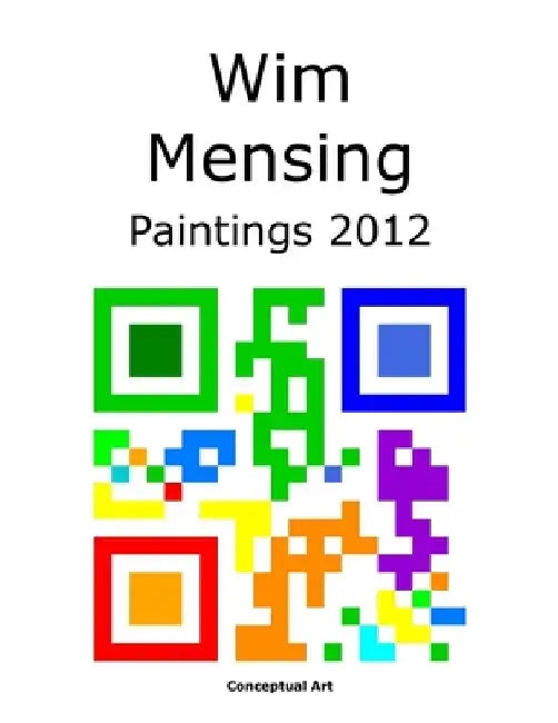 Wim Mensing Paintings 2012 by Wim Mensing