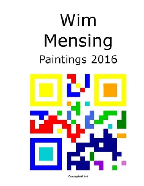 Wim Mensing Paintings 2016 by Wim Mensing
