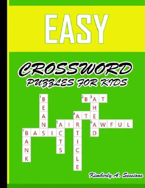Easy Crossword Puzzles for Kids: Large-Print, Medium-Level Puzzles That Entertain and Challenge by Kimberly A. Sessions