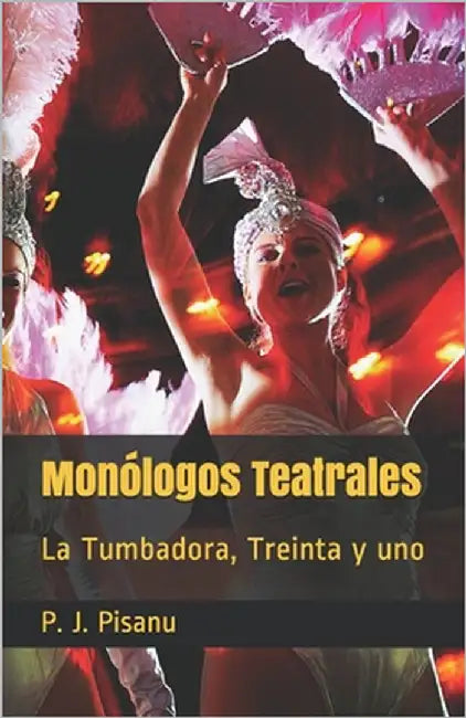 Monólogos Teatrales: La Tumbadora, Treinta y uno by Pisanu, P. J.