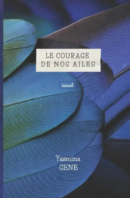 Le courage de nos ailes by Yasmina Gene