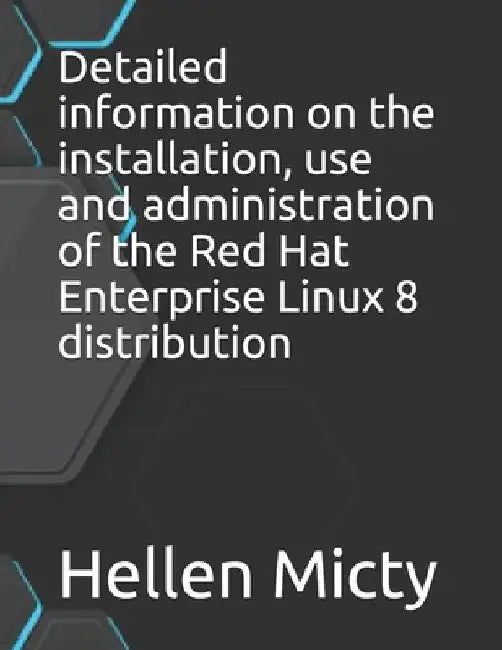 Detailed information on the installation, use and administration of the Red Hat Enterprise Linux 8 distribution by Hellen Micty