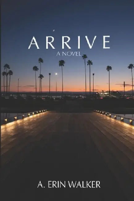 Arrive by A. Erin Walker