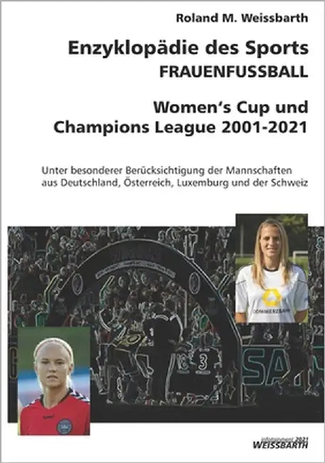 FRAUENFUSSBALL - Women's Cup und Champions League 2001-2021: Enzyklopädie des Sports by Weissbarth, Roland M.