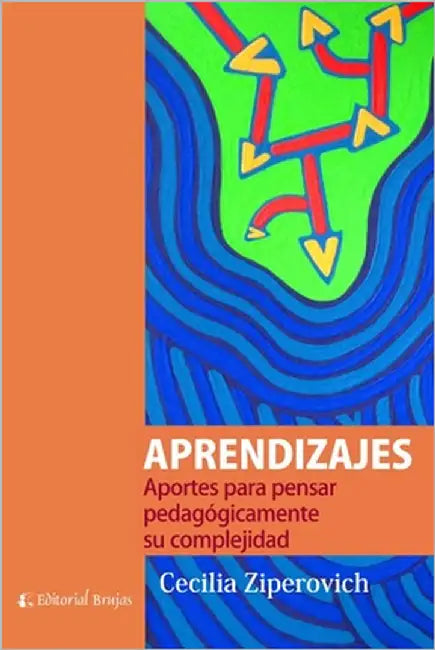 Aprendizajes: Aportes para pensar pedagógicamente su complejidad by Ziperovich, Cecilia