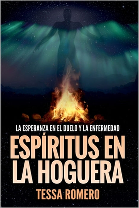 Espíritus en la hoguera: La esperanza en el duelo y la enfermedad by Tessa Romero