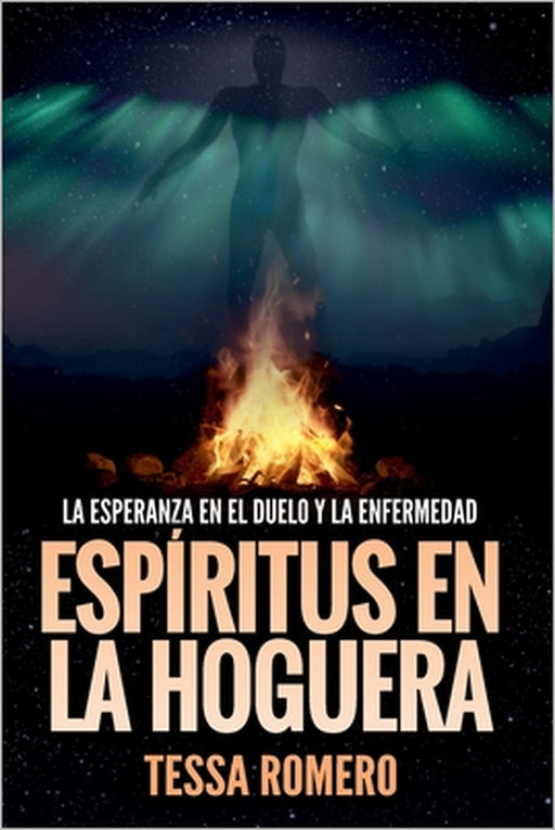 Espíritus en la hoguera: La esperanza en el duelo y la enfermedad by Tessa Romero