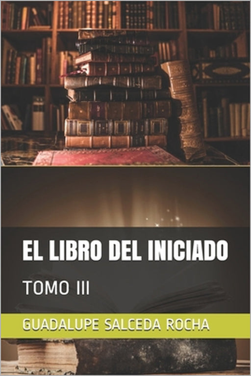 El Libro del Iniciado: Tomo III by Guadalupe Salceda Rocha