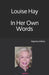 Louise Hay In Her Own Words by Wells, Raymond