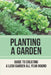 Planting A Garden: Guide To Creating A Lush Garden All Year Round: Method To Develop Plants by Sam Masey