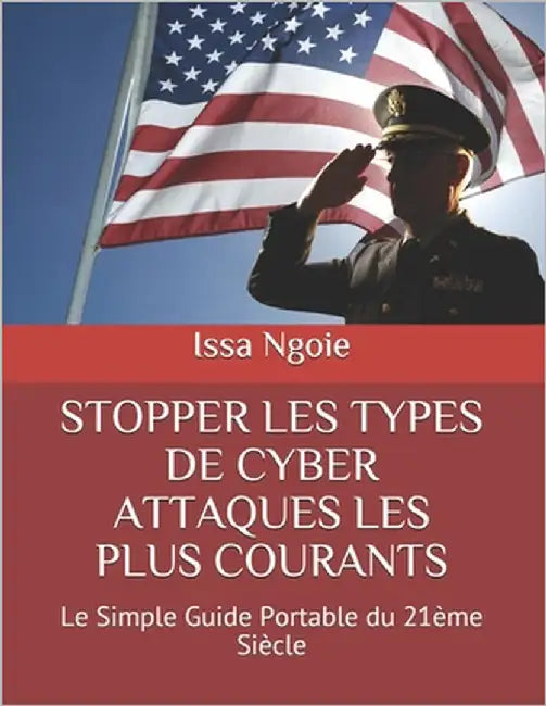 Stopper Les Types de Cyber Attaques Les Plus Courants: Le Simple Guide Portable du 21ème Siècle by Ngoie, Issa