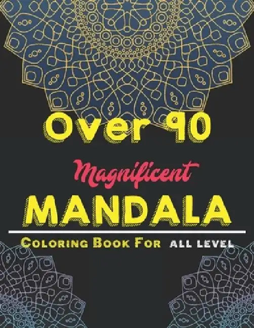 over 90 Magnificent mandala coloring book for all level: Mandala Coloring Book with Great Variety of Mixed Mandala Designs and Over 100 Different Mand by Creative Mandalas