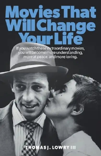 Movies That Will Change Your Life by Thomas J., III Lowry