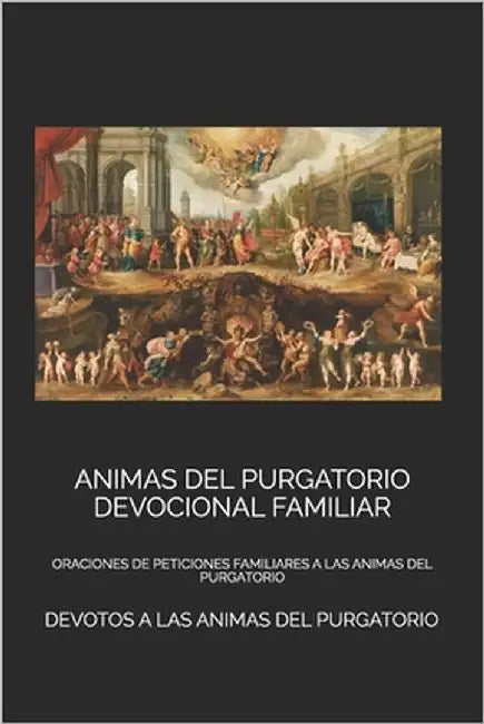 Animas del Purgatorio Devocional Familiar: Oraciones de Peticiones Familiares a Las Animas del Purgatorio by Purgatorio, Devotos A. Las Animas del