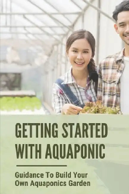 Getting Started With Aquaponic: Guidance To Build Your Own Aquaponics Garden: How To Set Up A Commercial Aquaponics System by Ka Eshmon