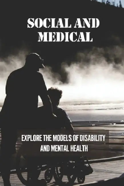 Social And Medical: Explore The Models Of Disability And Mental Health: Disability Means A Lack Of Ability by Cammie Gronowski