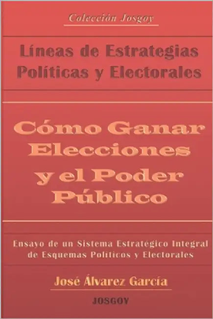 Cómo Ganar Elecciones y el Poder Público: Líneas de Estrategias Políticas y Electorales by Álvarez García, José Guadalupe