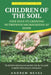 Children of the Soil: Nine Days To Growing Nutritious Microgreens At Home by Andrew Neves