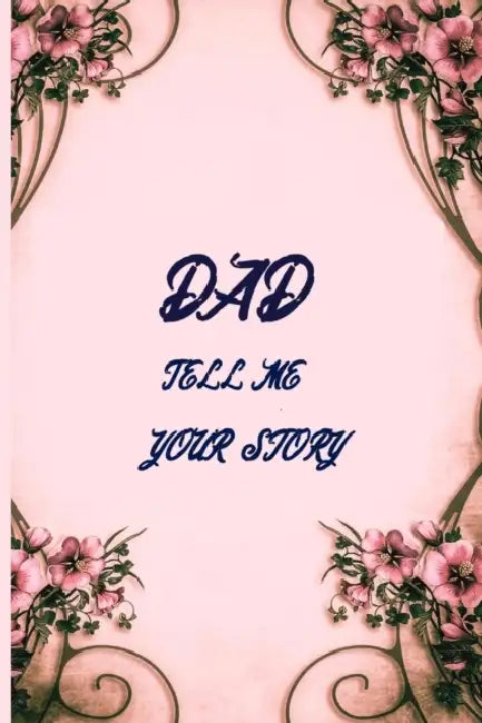 Dad tell me your story: Dad tell me your secrets book by Balaram Design Press