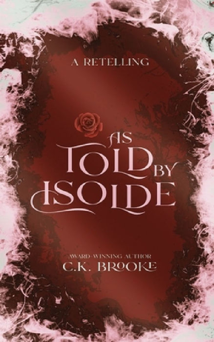 As Told by Isolde: A Mythic Maidens Novella by C. K. Brooke