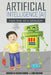 Artificial Intelligence for the 5th Grader: Your Future Depends On It by Sana Rasheed