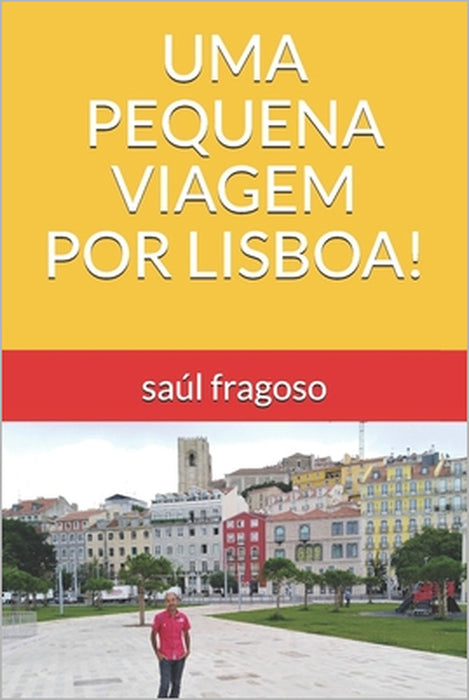 Uma Pequena Viagem Por Lisboa! by Saúl Fragoso