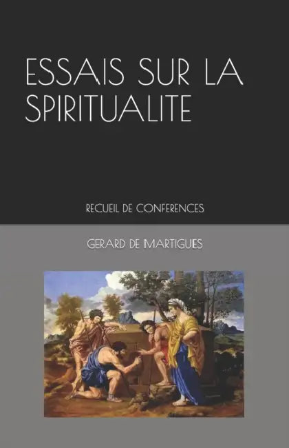 Essais Sur La Spiritualite: Recueil de conférences by Gerard de Martigues