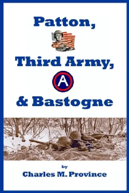 Patton, Third Army, & Bastogne by Charles M. Province