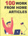 100 Work from Home Articles: Increase your creative output with management tips by M. Asmaul Hossain Shapnil
