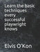 Learn the basic techniques every successful playwright knows by Elvis O'Kon